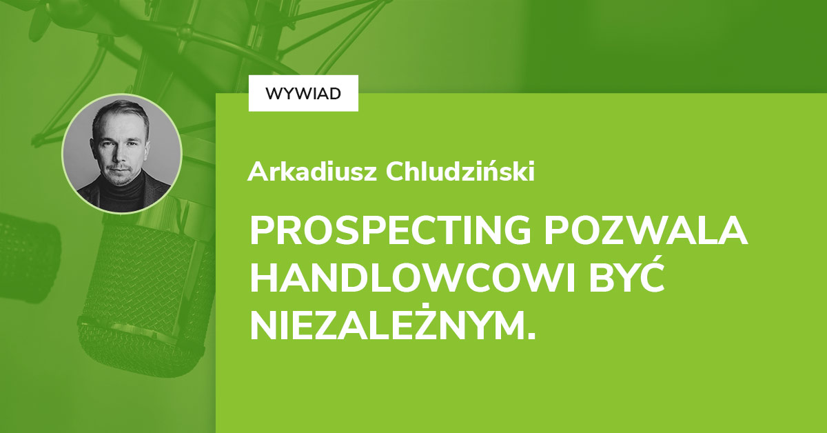 Nowoczesny prospecting – wywiad z Arkadiuszem Chludzińskim